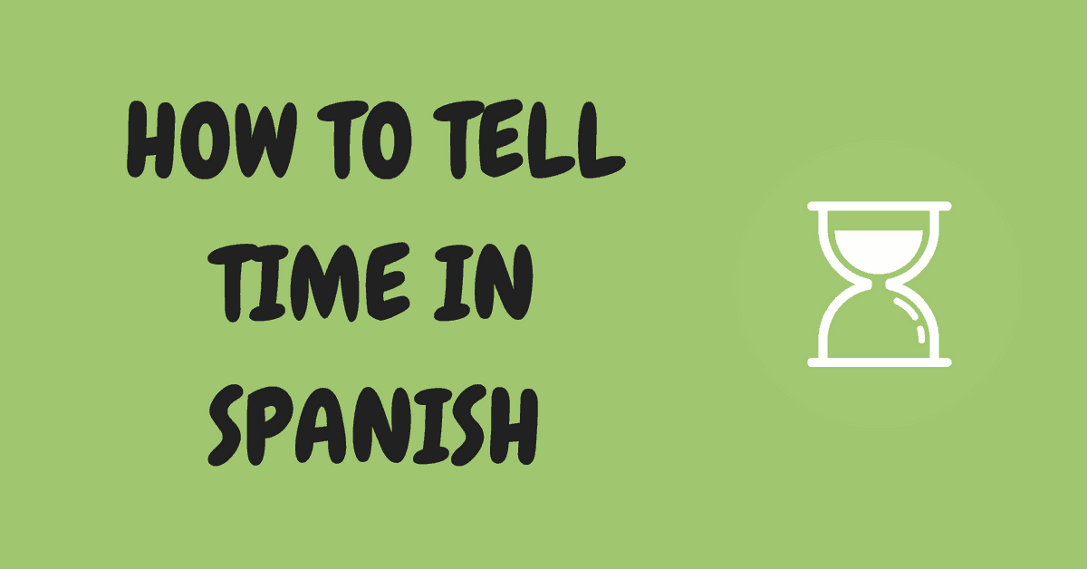 How to Tell Time in Spanish Time in Spanish