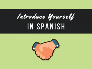 Introduce Yourself in Spanish